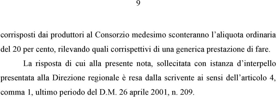 La risposta di cui alla presente nota, sollecitata con istanza d interpello presentata alla