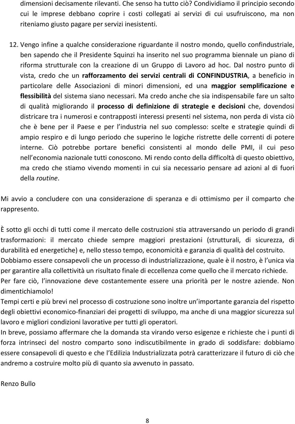 Vengoinfineaqualcheconsiderazioneriguardanteilnostromondo,quelloconfindustriale, bensapendocheilpresidentesquinzihainseritonelsuoprogrammabiennaleunpianodi riforma strutturale con la creazione di un