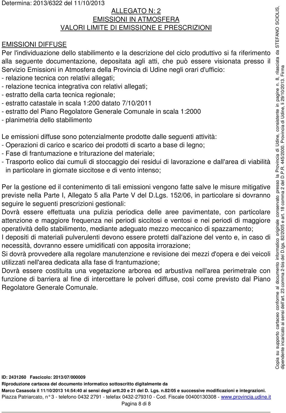 allegati; - relazione tecnica integrativa con relativi allegati; - estratto della carta tecnica regionale; - estratto catastale in scala 1:200 datato 7/10/2011 - estratto del Piano Regolatore