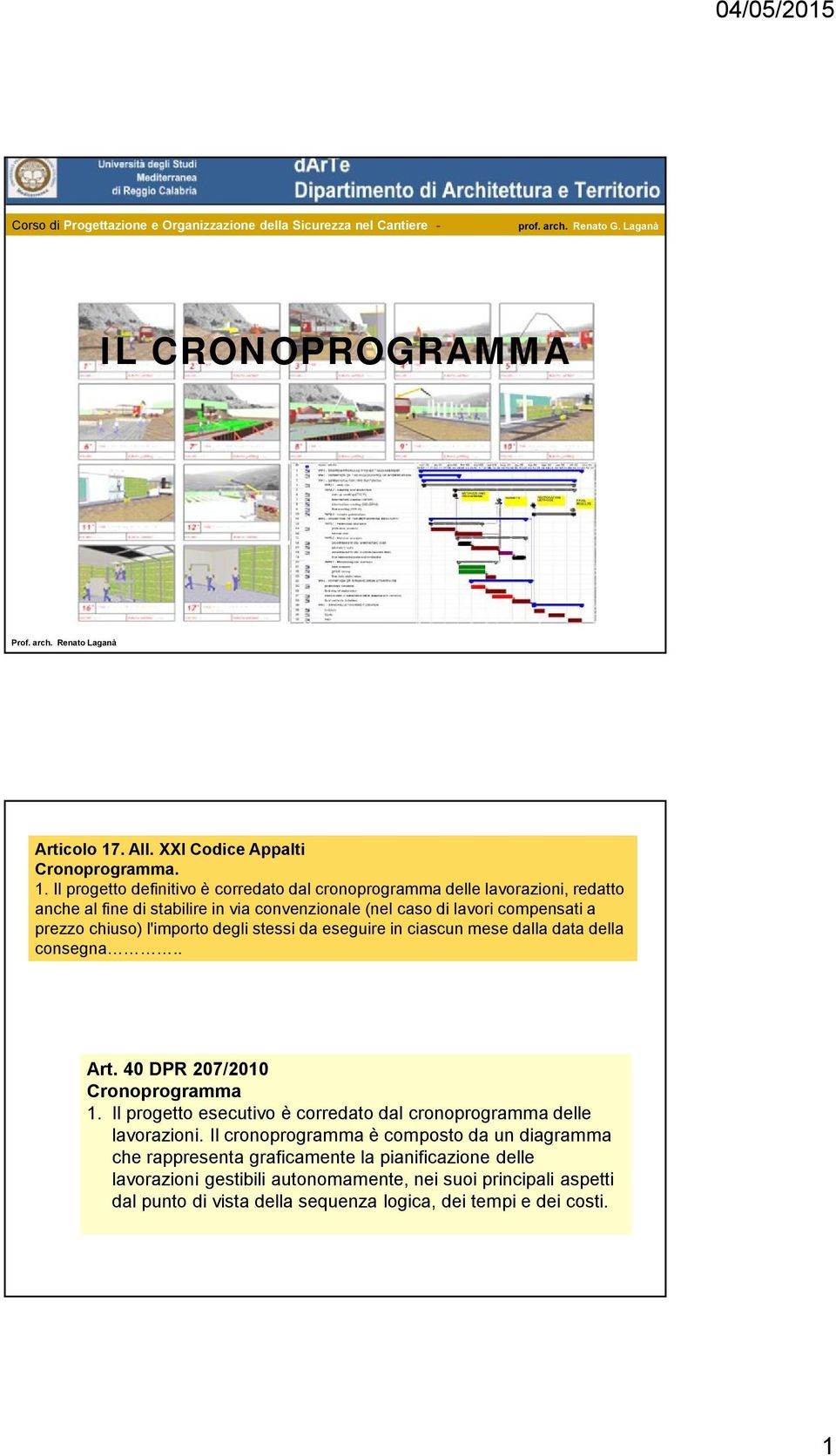 Il progetto definitivo è corredato dal cronoprogramma delle lavorazioni, redatto anche al fine di stabilire in via convenzionale (nel caso di lavori compensati a prezzo chiuso) l'importo degli