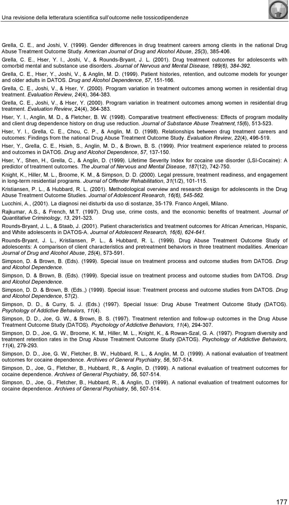 , Joshi, V., & Rounds-Bryant, J. L. (2001). Drug treatment outcomes for adolescents with comorbid mental and substance use disorders. Journal of Nervous and Mental Disease, 189(6), 384-392. Grella, C.