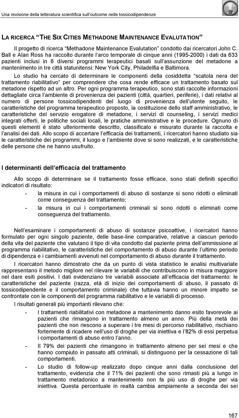 Ball e Alan Ross ha raccolto durante l arco temporale di cinque anni (1995-2000) i dati da 633 pazienti inclusi in 6 diversi programmi terapeutici basati sull assunzione del metadone a mantenimento