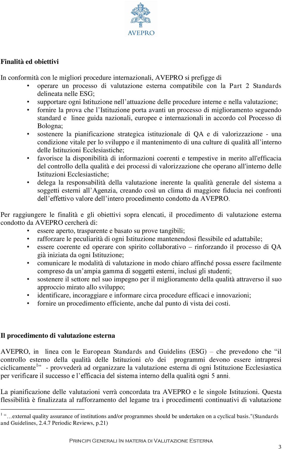 nazionali, europee e internazionali in accordo col Processo di Bologna; sostenere la pianificazione strategica istituzionale di QA e di valorizzazione - una condizione vitale per lo sviluppo e il