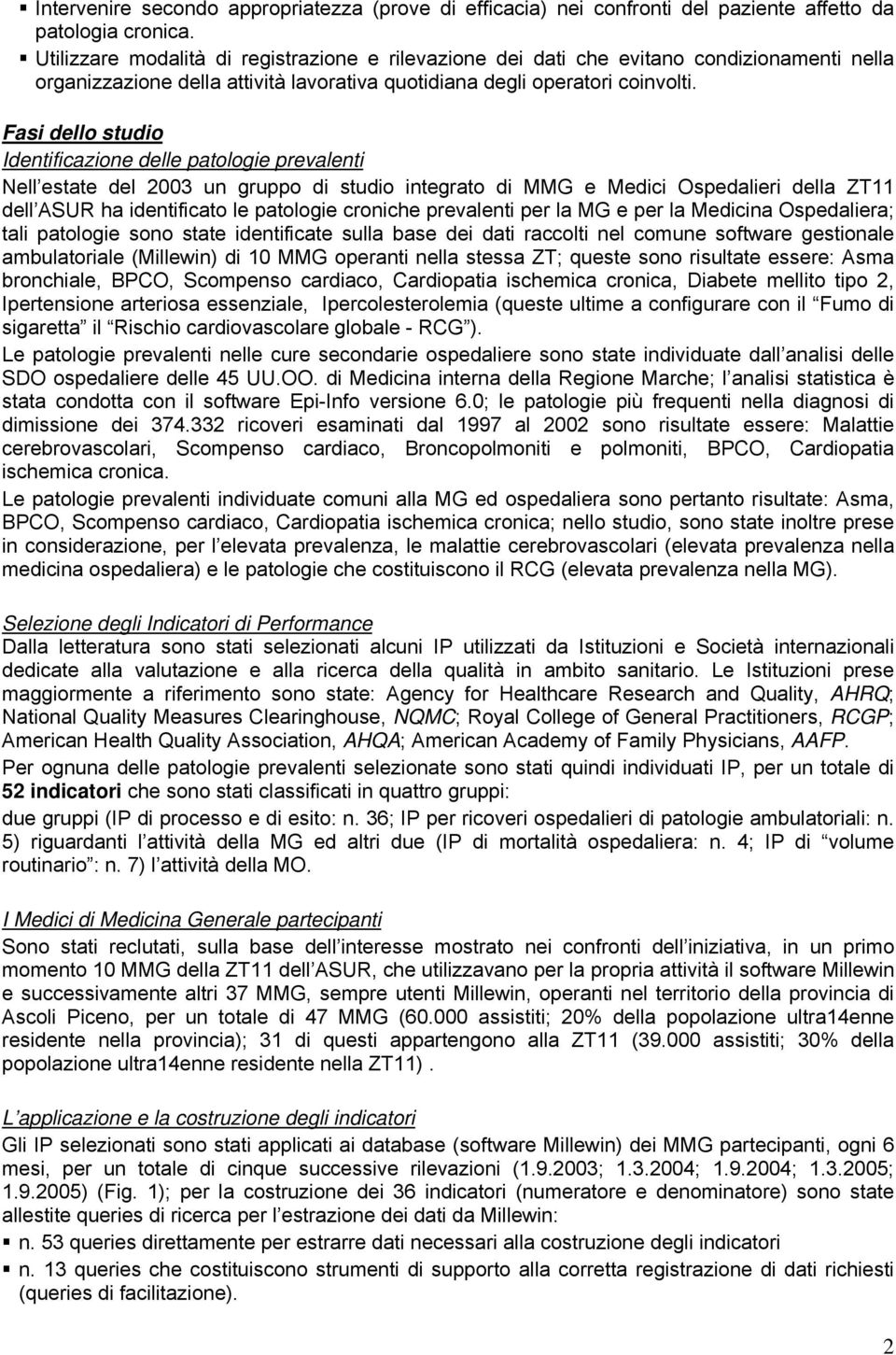 Fasi dello studio Identificazione delle patologie prevalenti Nell estate del 2003 un gruppo di studio integrato di MMG e Medici Ospedalieri della ZT11 dell ASUR ha identificato le patologie croniche