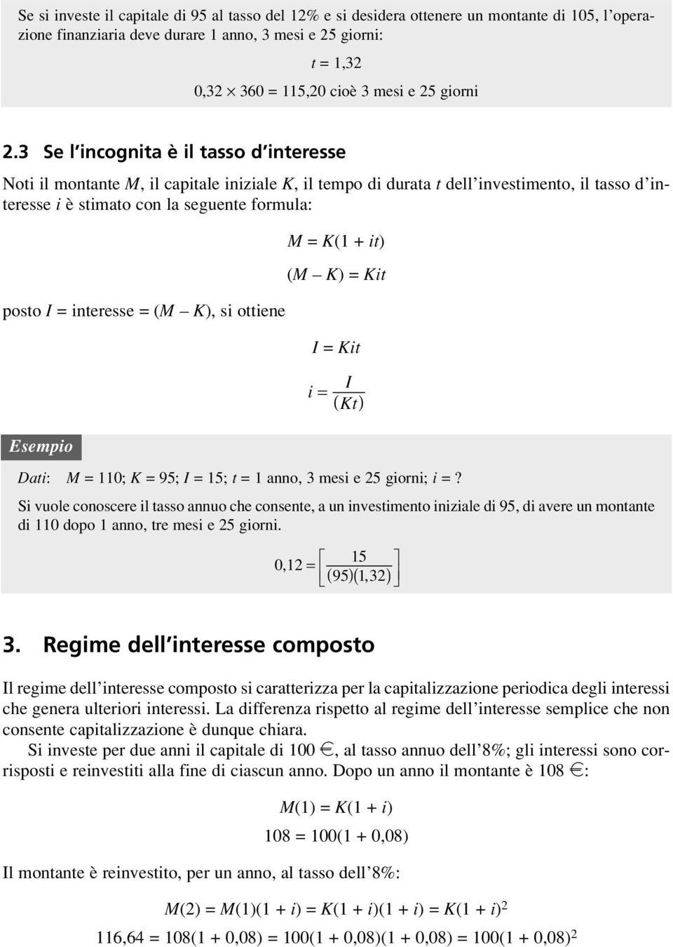 Da: = 0; K = 95; I = 5; = anno, 3 mes e 25 gorn; =? I = ( K ) S vuole conoscere l asso annuo che consene, a un nvesmeno nzale d 95, d avere un monane d 0 dopo anno, re mes e 25 gorn.