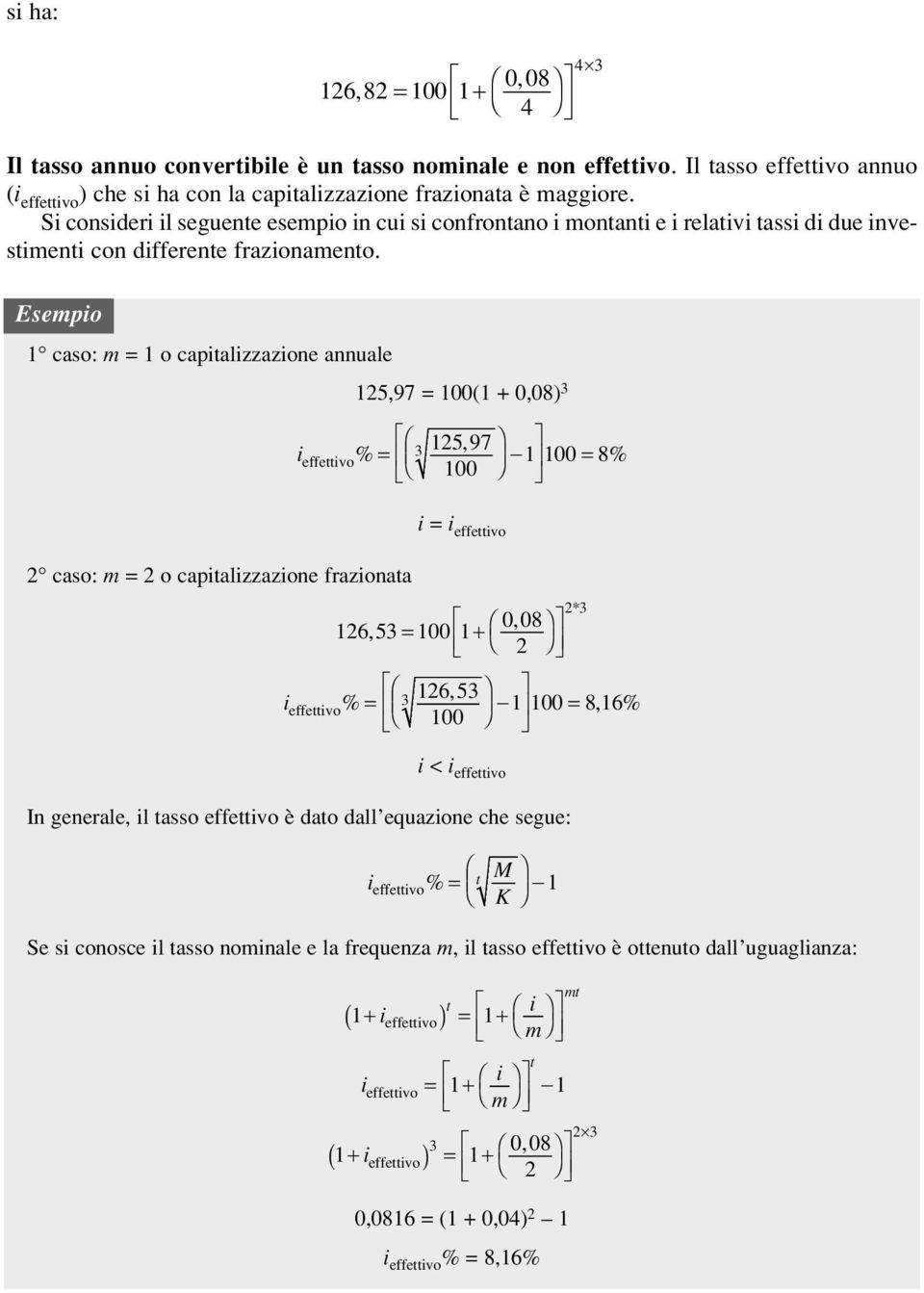 caso: m = o capalzzazone annuale 008, 26, 82 = 00 + Ê ˆ Í Ë 4 25,97 = 00( + 0,08) 3 4 3, effevo % = Ê % Ë Á ˆ 3 25 97 Í - 00 = 8 00 = effevo 2 caso: m = 2 o capalzzazone frazonaa effevo 008, 26, 53 =