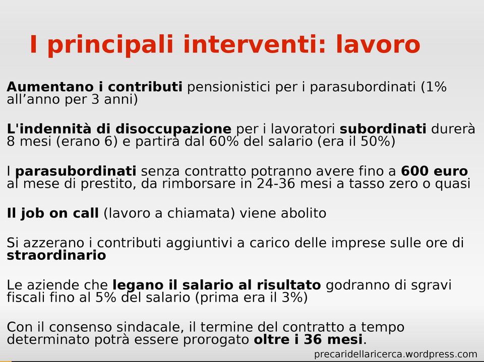 o quasi Il job on call (lavoro a chiamata) viene abolito Si azzerano i contributi aggiuntivi a carico delle imprese sulle ore di straordinario Le aziende che legano il salario al