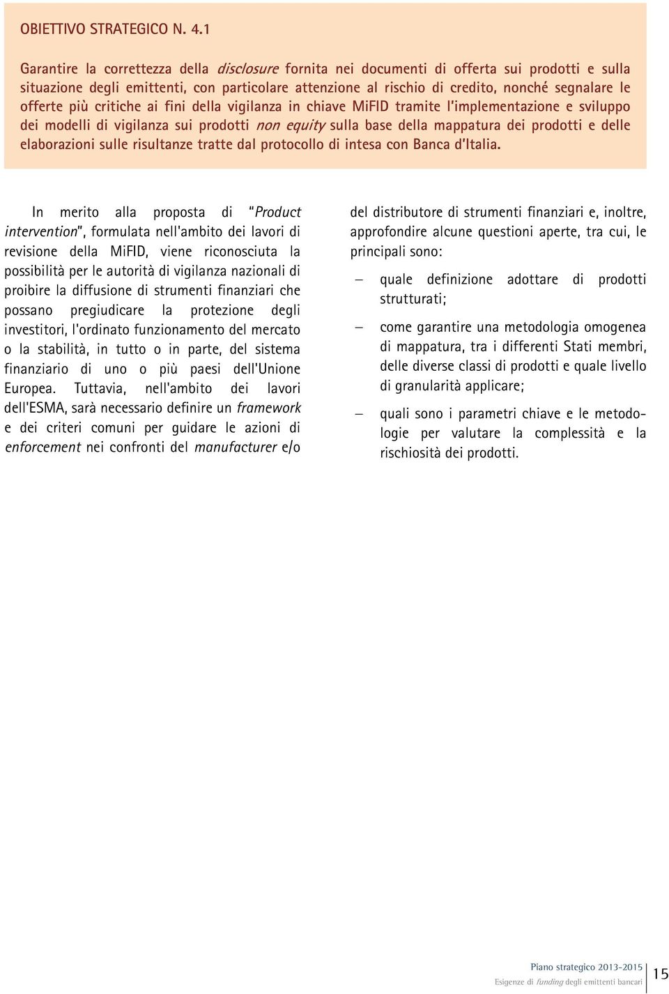 offerte più critiche ai fini della vigilanza in chiave MiFID tramite l implementazione e sviluppo dei modelli di vigilanza sui prodotti non equity sulla base della mappatura dei prodotti e delle