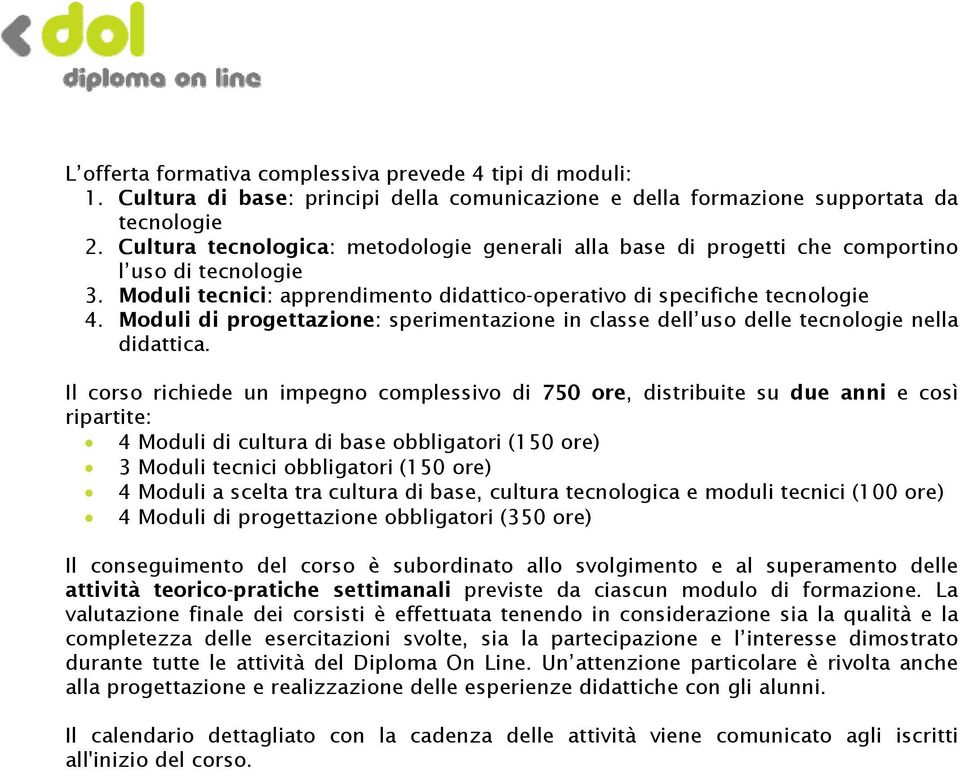 Moduli di progettazione: sperimentazione in classe dell uso delle tecnologie nella didattica.