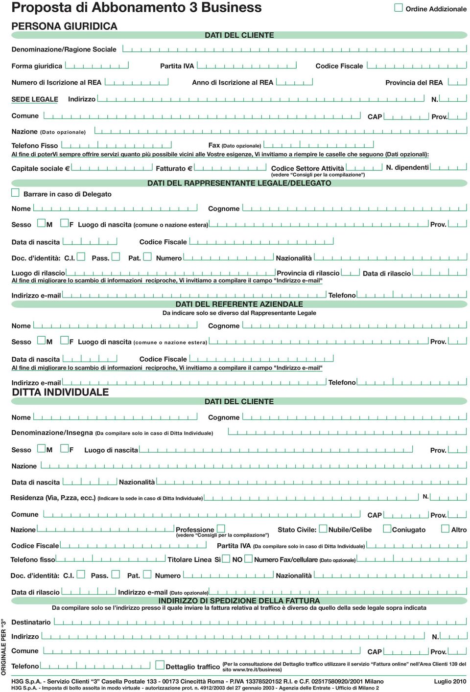 Nazione (Dato opzionale) Telefono Fisso Fax (Dato opzionale) Al fine di potervi sempre offrire servizi quanto più possibile vicini alle Vostre esigenze, Vi invitiamo a riempire le caselle che seguono