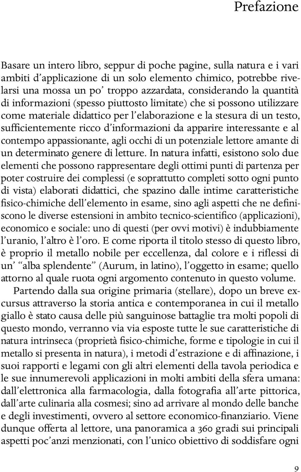 apparire interessante e al contempo appassionante, agli occhi di un potenziale lettore amante di un determinato genere di letture.