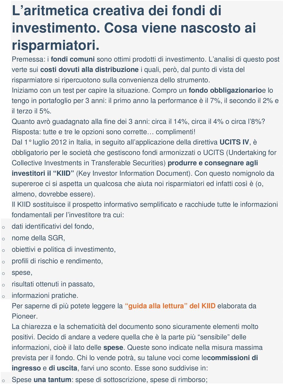 Cmpr un fnd bbligazinarie l teng in prtafgli per 3 anni: il prim ann la perfrmance è il 7%, il secnd il 2% e il terz il 5%.