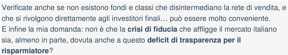 E infine la mia dmanda: nn è che la crisi di fiducia che affligge il mercat