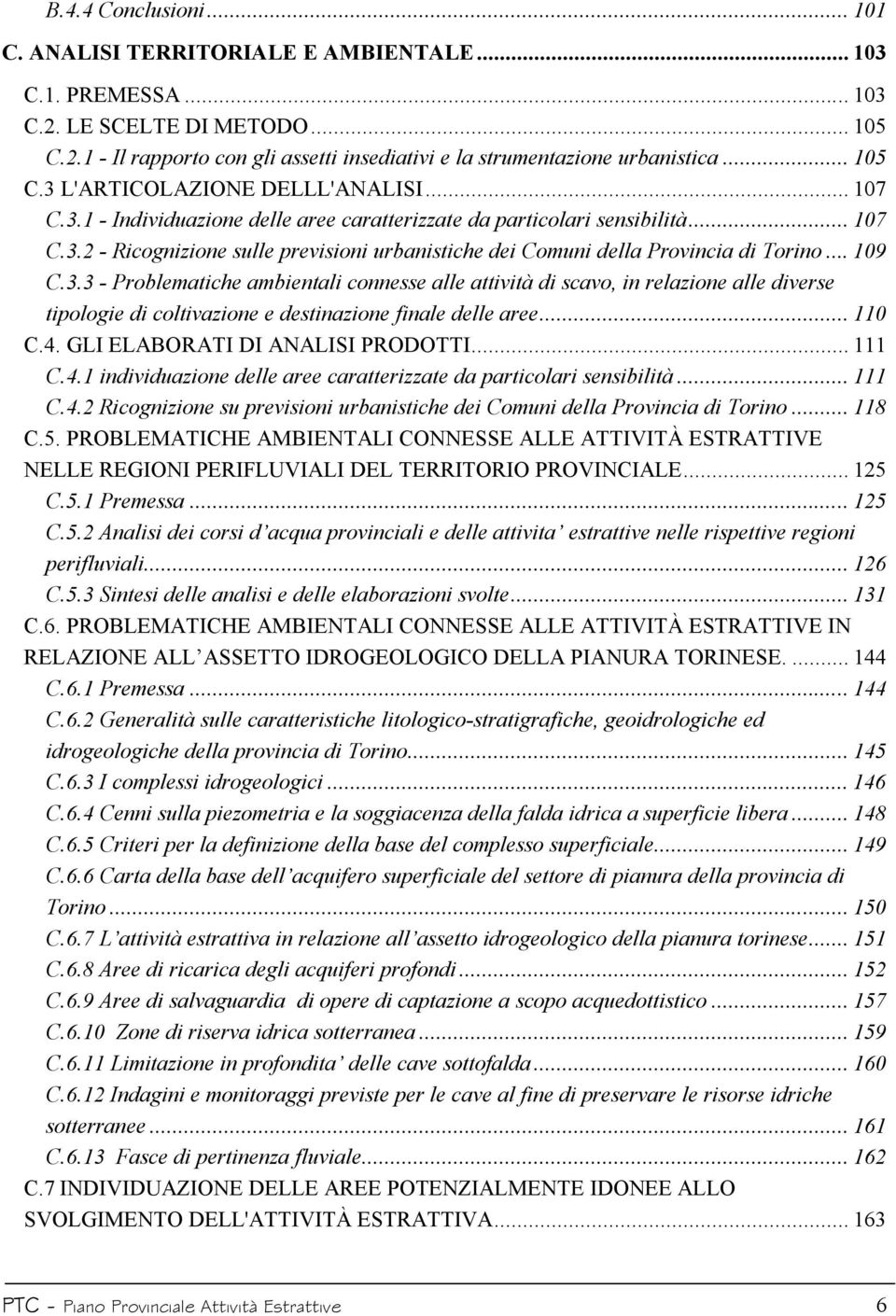 .. 109 C.3.3 - Problematiche ambientali connesse alle attività di scavo, in relazione alle diverse tipologie di coltivazione e destinazione finale delle aree... 110 C.4.