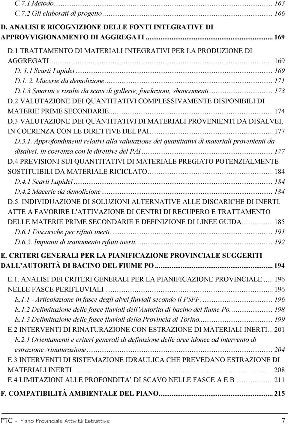 .. 173 D.2 VALUTAZIONE DEI QUANTITATIVI COMPLESSIVAMENTE DISPONIBILI DI MATERIE PRIME SECONDARIE... 174 D.