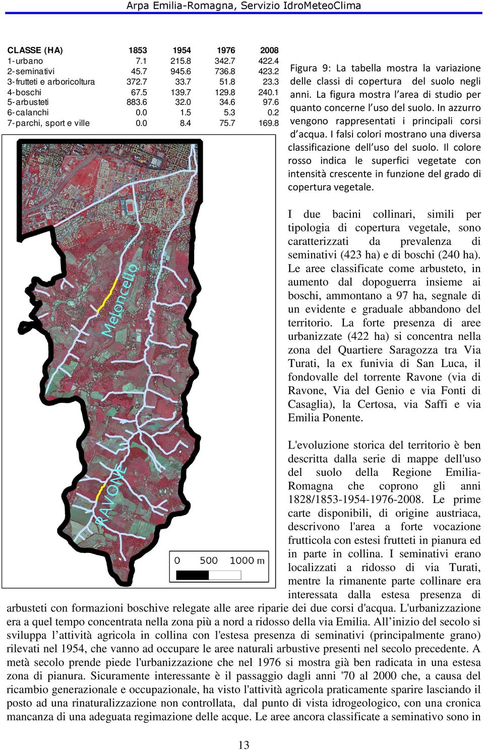 La figura mostra l area di studio per quanto concerne l uso del suolo. In azzurro vengono rappresentati i principali corsi d acqua.