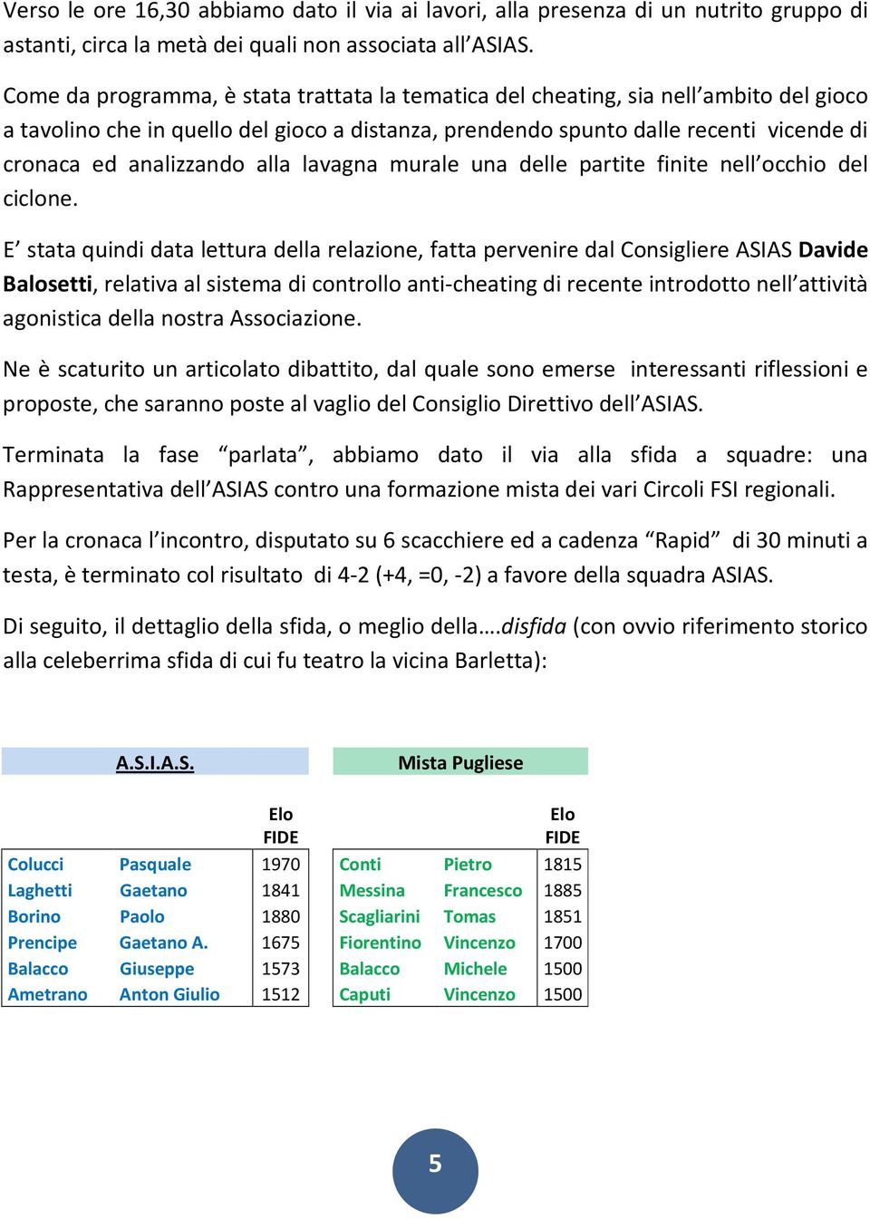 alla lavagna murale una delle partite finite nell occhio del ciclone.