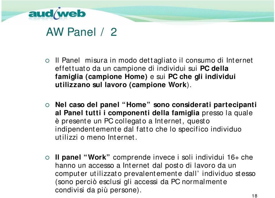 Nel caso del panel Home sono considerati partecipanti al Panel tutti i componenti della famiglia presso la quale è presente un PC collegato a Internet, questo