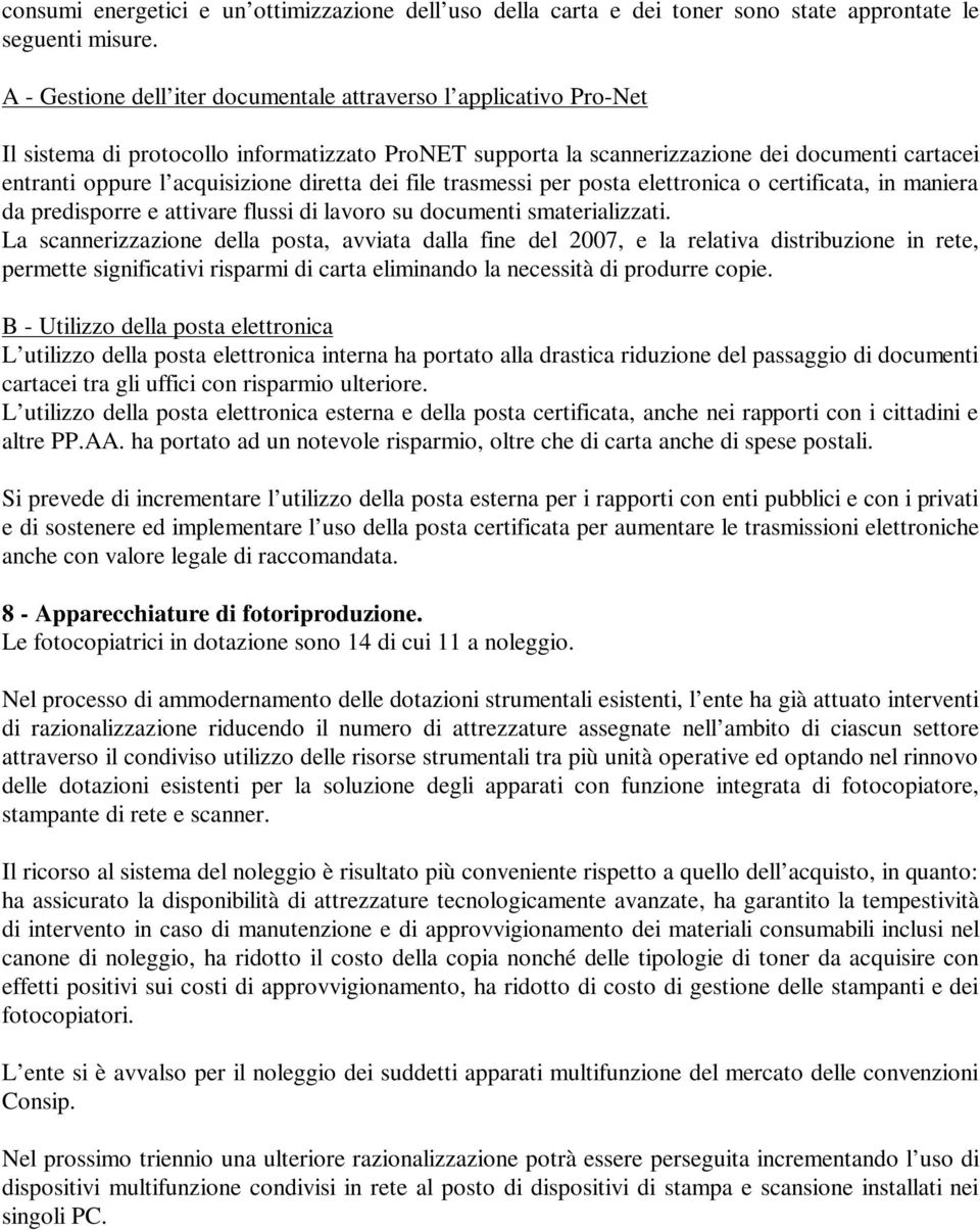 diretta dei file trasmessi per posta elettronica o certificata, in maniera da predisporre e attivare flussi di lavoro su documenti smaterializzati.