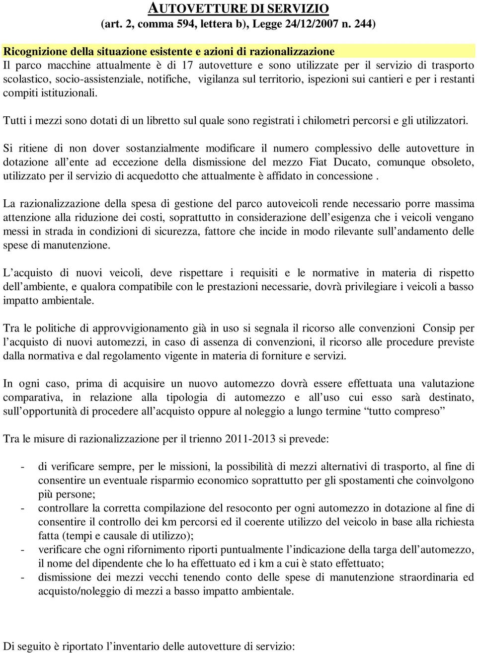 socio-assistenziale, notifiche, vigilanza sul territorio, ispezioni sui cantieri e per i restanti compiti istituzionali.