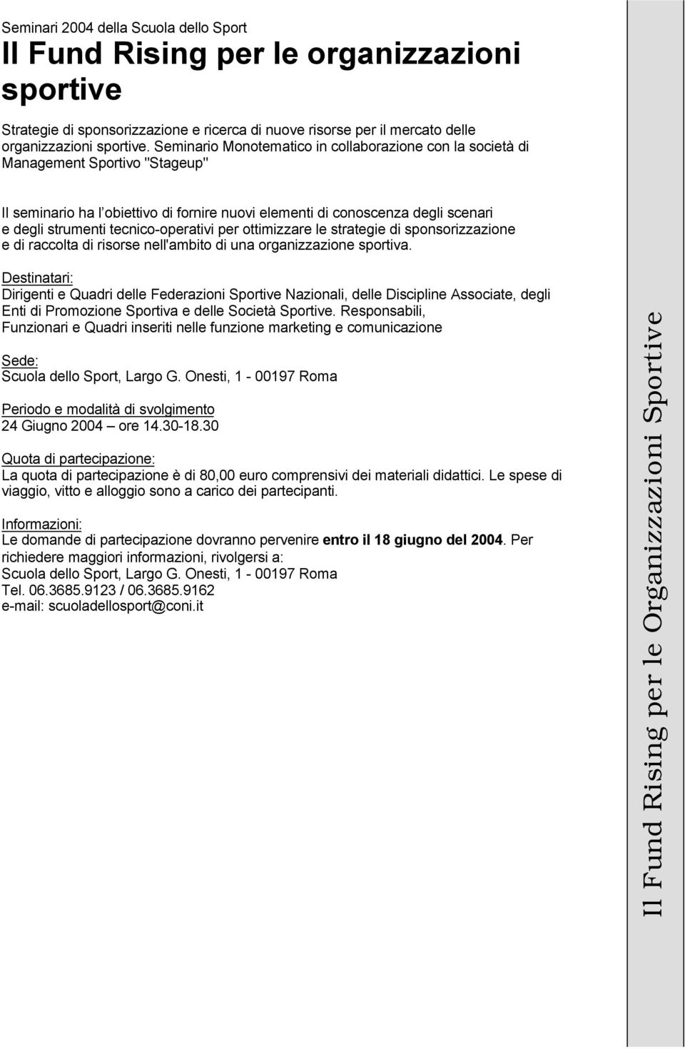 tecnico-operativi per ottimizzare le strategie di sponsorizzazione e di raccolta di risorse nell'ambito di una organizzazione sportiva.