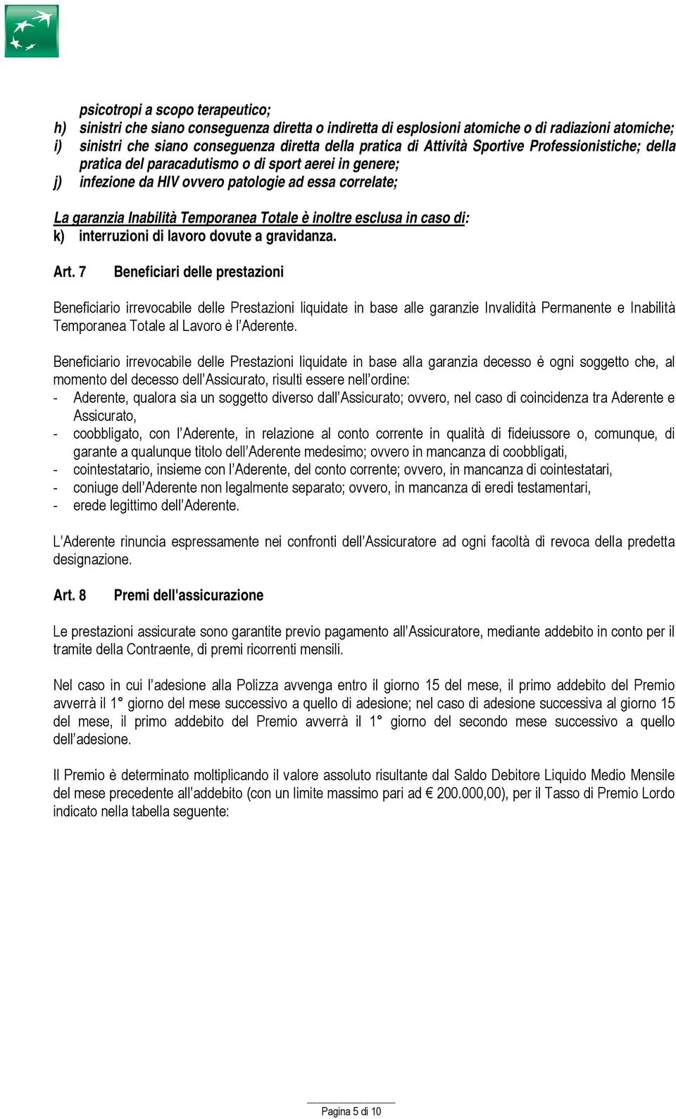 inoltre esclusa in caso di: k) interruzioni di lavoro dovute a gravidanza. Art.