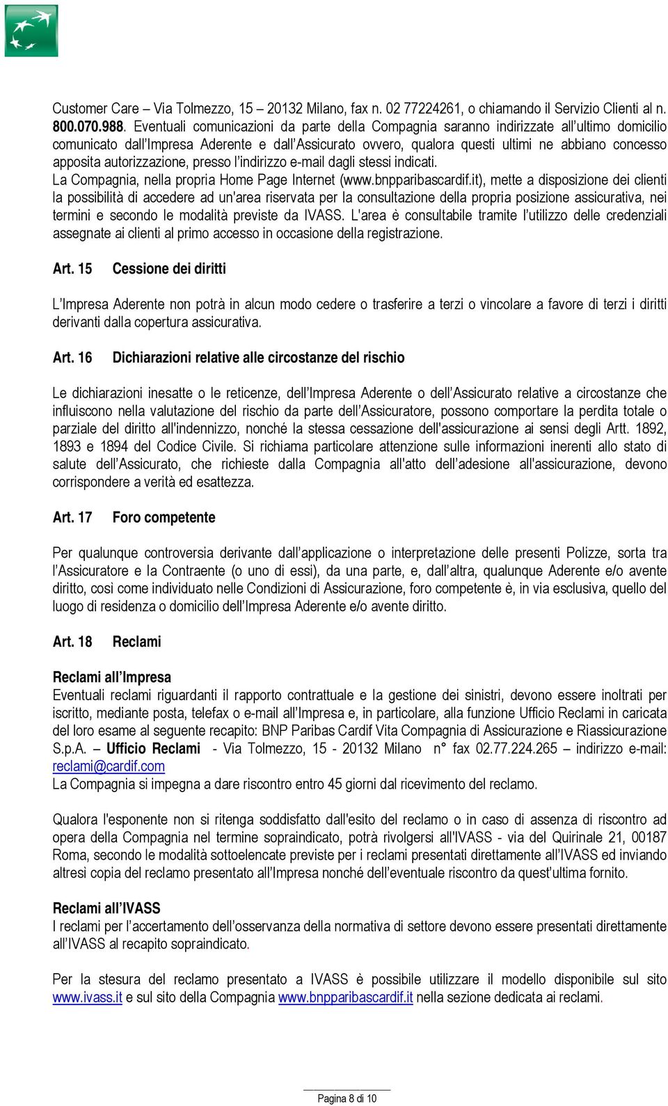 autorizzazione, presso l indirizzo e-mail dagli stessi indicati. La Compagnia, nella propria Home Page Internet (www.bnpparibascardif.