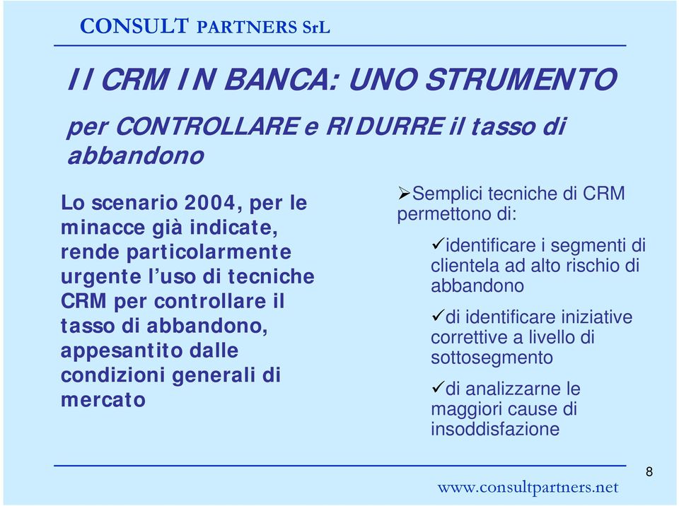 condizioni generali di mercato Semplici tecniche di CRM permettono di: identificare i segmenti di clientela ad alto