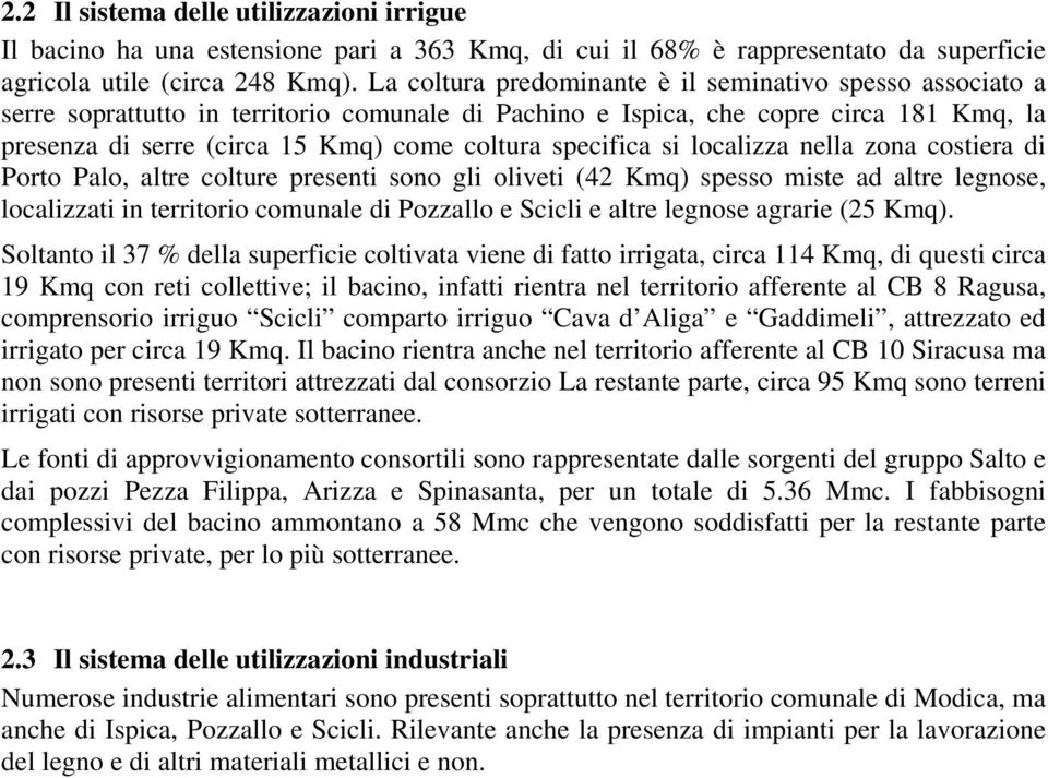 specifica si localizza nella zona costiera di Porto Palo, altre colture presenti sono gli oliveti (42 Kmq) spesso miste ad altre legnose, localizzati in territorio comunale di Pozzallo e Scicli e