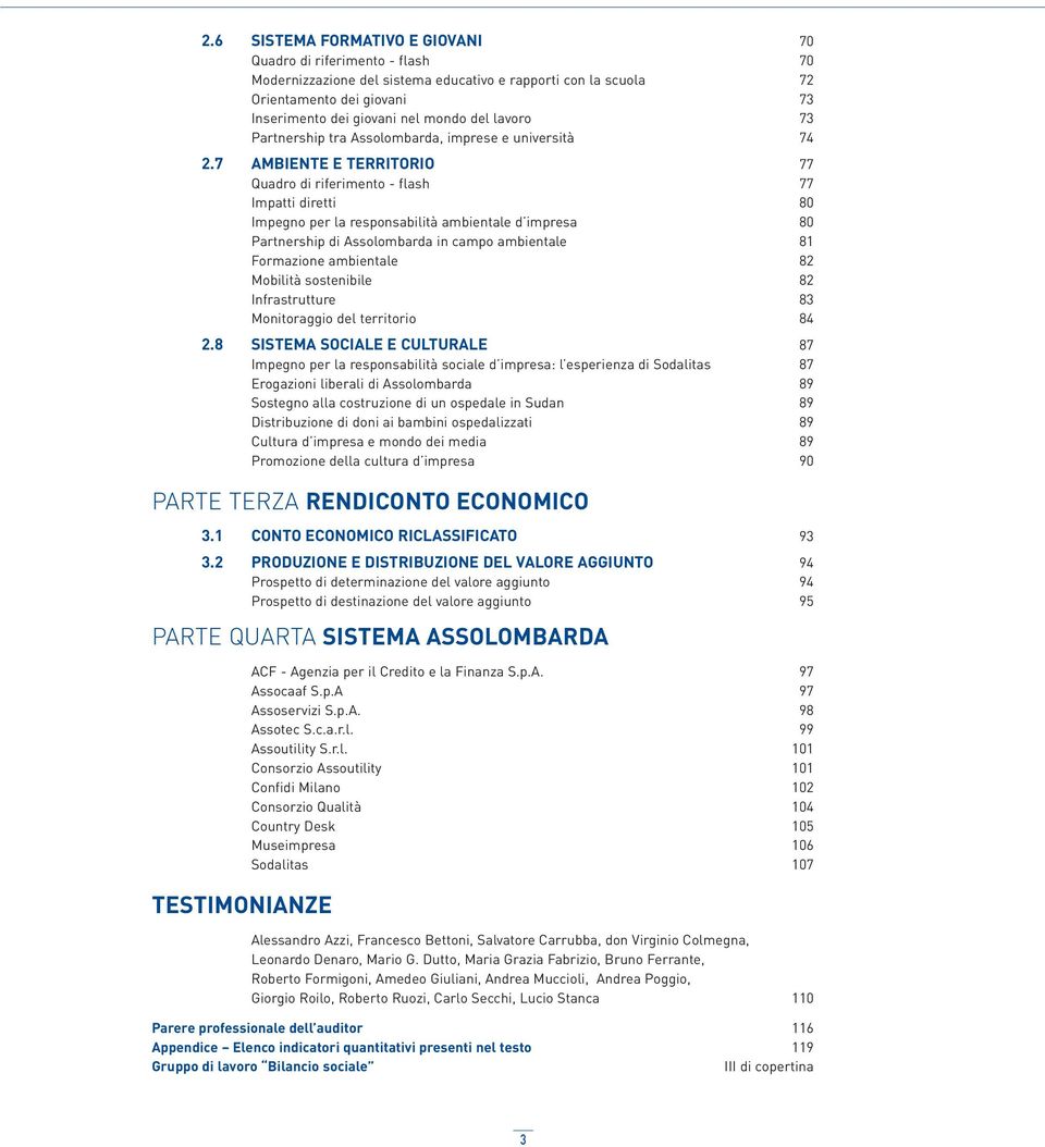 7 AMBIENTE E TERRITORIO 77 Quadro di riferimento - flash 77 Impatti diretti 80 Impegno per la responsabilità ambientale d impresa 80 Partnership di Assolombarda in campo ambientale 81 Formazione