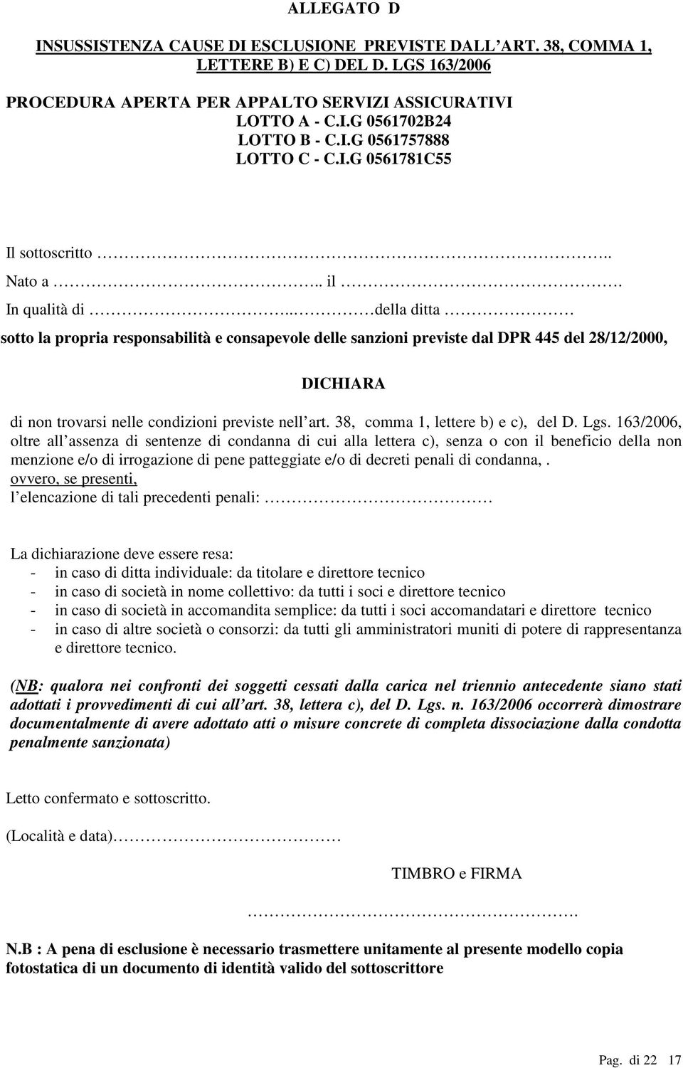 . della ditta sotto la propria responsabilità e consapevole delle sanzioni previste dal DPR 445 del 28/12/2000, DICHIARA di non trovarsi nelle condizioni previste nell art.