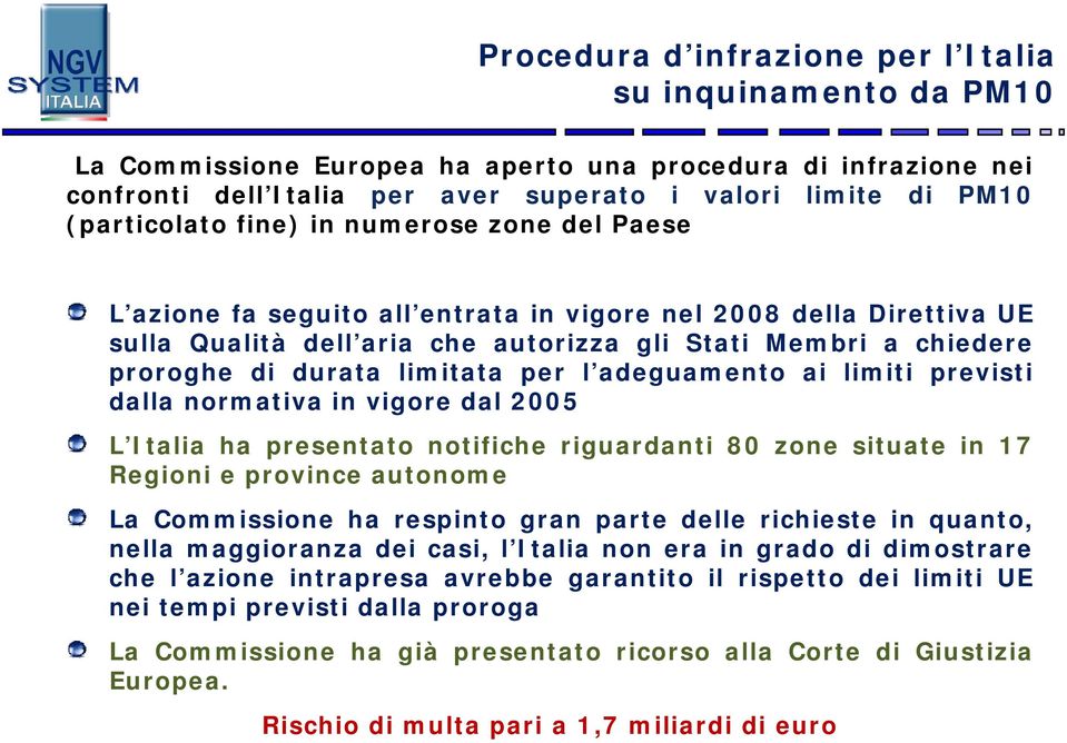 durata limitata per l adeguamento ai limiti previsti dalla normativa invigore dal 2005 L Italia ha presentato notifiche riguardanti 80 zone situate in 17 Regioni e province autonome La Commissione ha