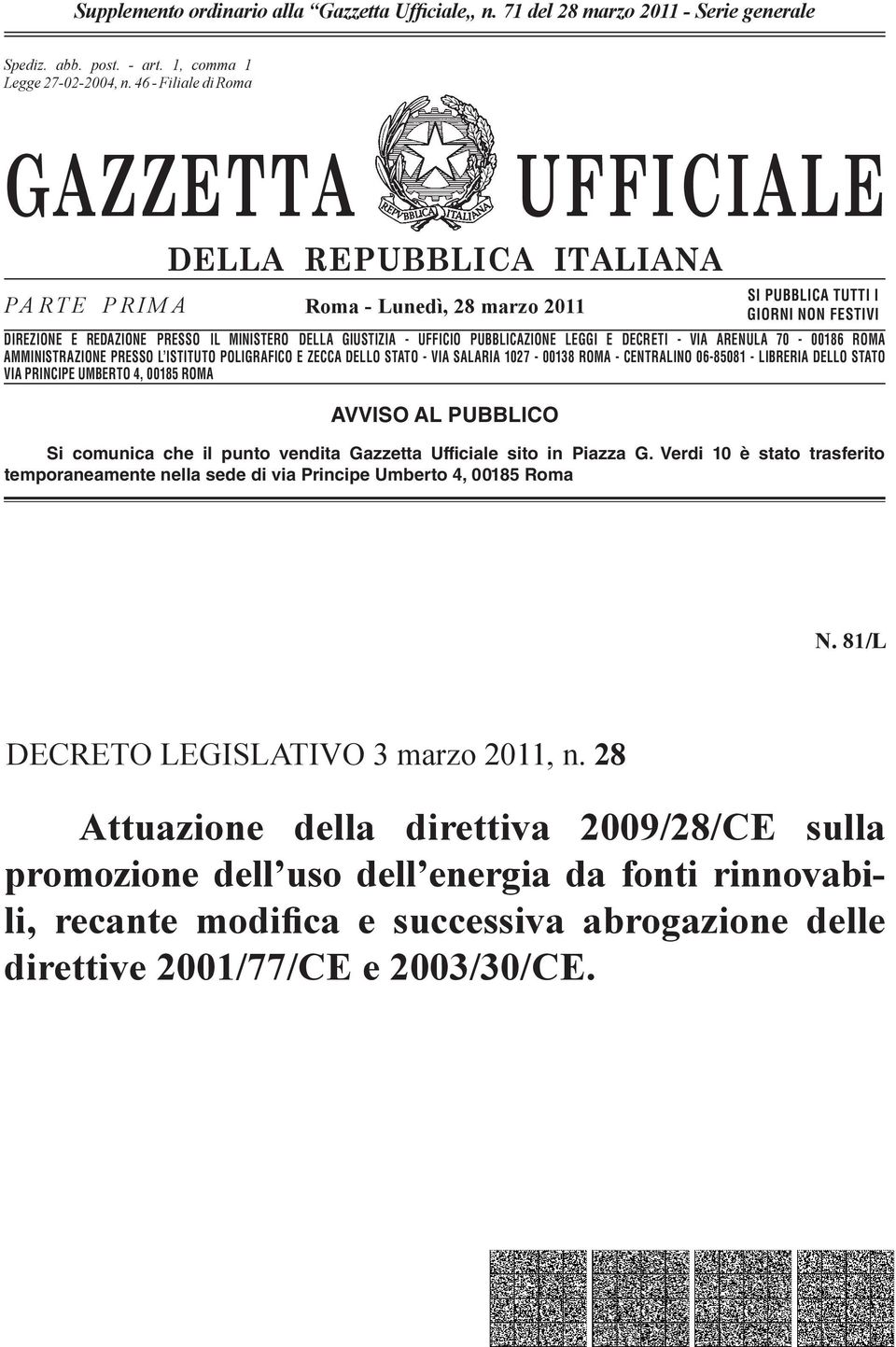 n. 46-662 Filiale - Filiale di Romadi Roma GAZZETTA UFFICIALE PARTE PRIMA DELLA REPUBBLICA ITALIANA Roma - Lunedì, 28 marzo 2011 SI PUBBLICA TUTTI I GIORNI NON FESTIVI DIREZIONE E REDAZIONE PRESSO IL