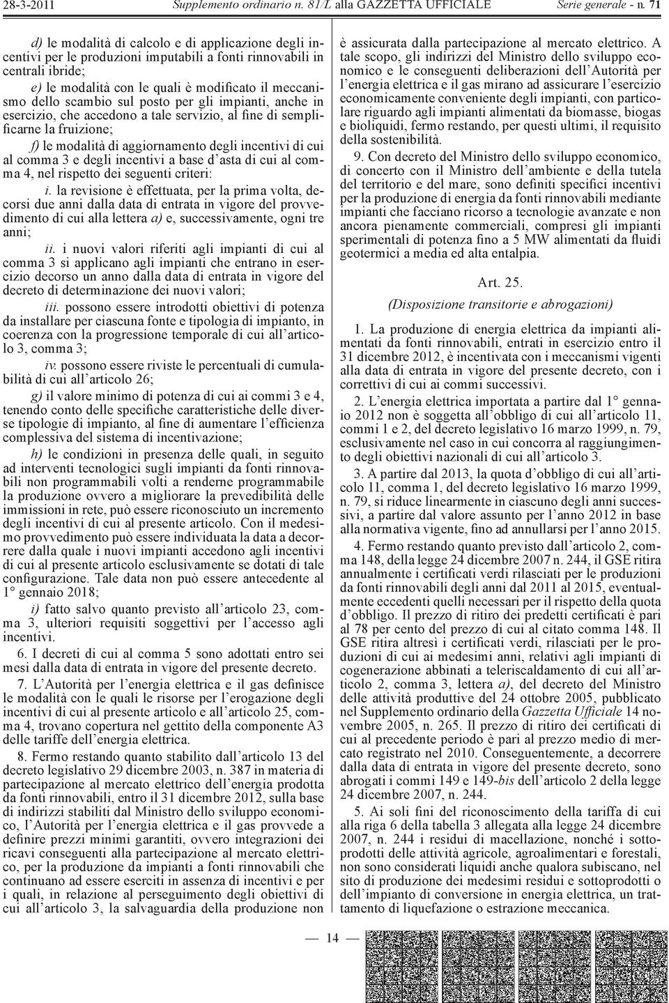 incentivi a base d asta di cui al comma 4, nel rispetto dei seguenti criteri: i.