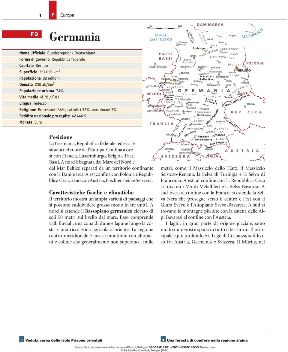 tedesca, è situata nel cuore dell Europa. Confina a ovest con Francia, Lussemburgo, Belgio e aesi Bassi.
