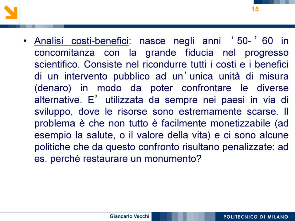 diverse alternative. E utilizzata da sempre nei paesi in via di sviluppo, dove le risorse sono estremamente scarse.