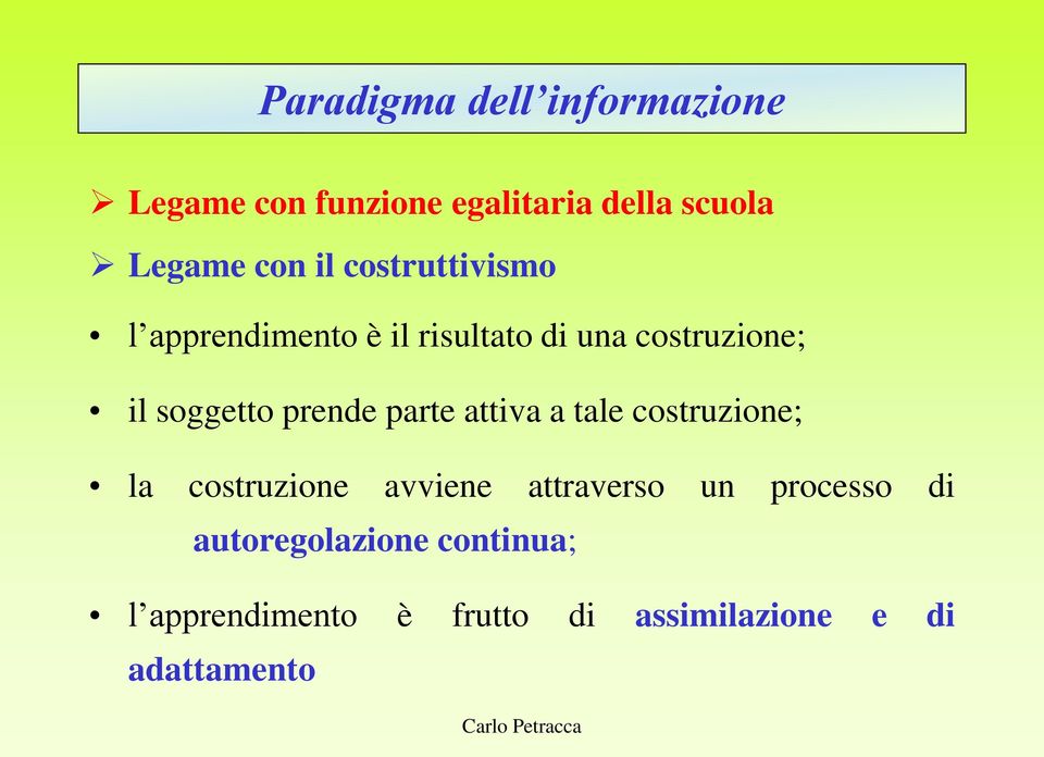 prende parte attiva a tale costruzione; la costruzione avviene attraverso un