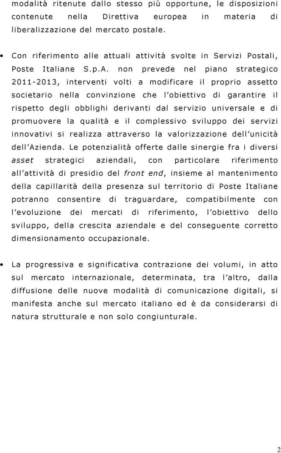 non prevede nel piano strategico 2011-2013, interventi volti a modificare il proprio assetto societario nella convinzione che l obiettivo di garantire il rispetto degli obblighi derivanti dal