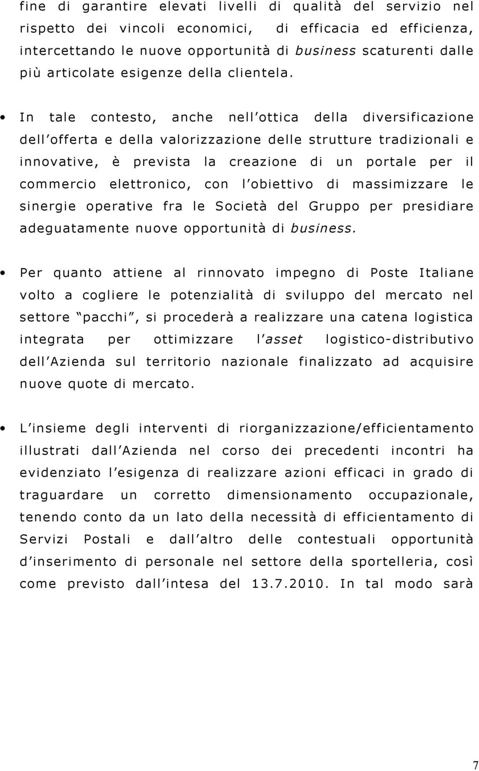 In tale contesto, anche nell ottica della diversificazione dell offerta e della valorizzazione delle strutture tradizionali e innovative, è prevista la creazione di un portale per il commercio