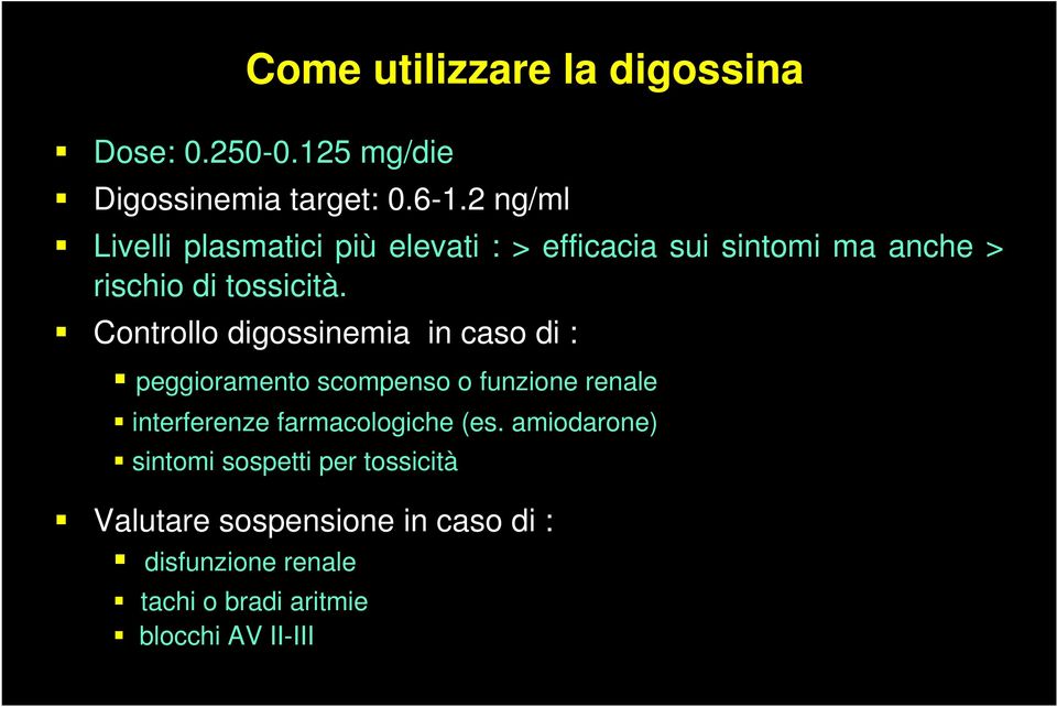 Controllo digossinemia in caso di : peggioramento scompenso o funzione renale interferenze farmacologiche