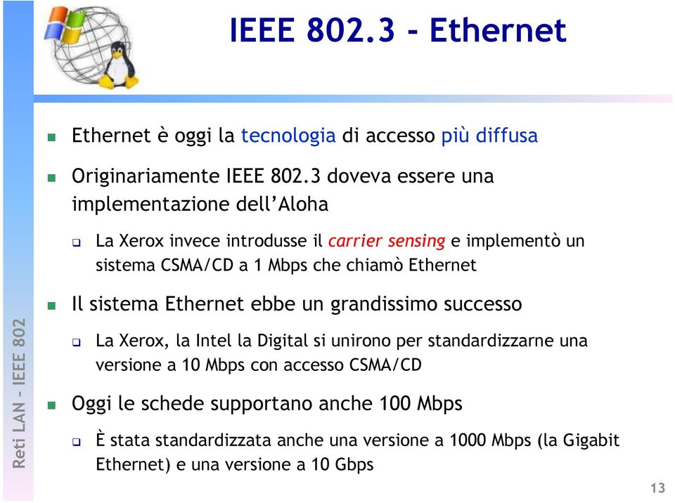 chiamò Ethernet Il sistema Ethernet ebbe un grandissimo successo La Xerox, la Intel la Digital si unirono per standardizzarne una