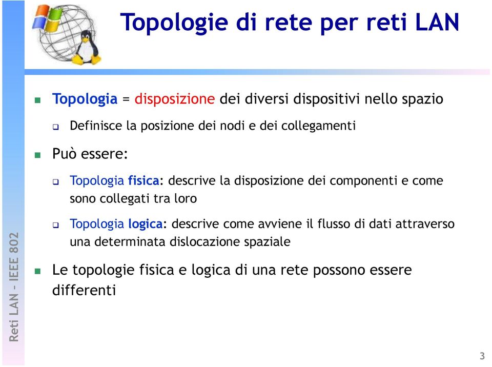 componenti e come sono collegati tra loro Topologia logica: descrive come avviene il flusso di dati