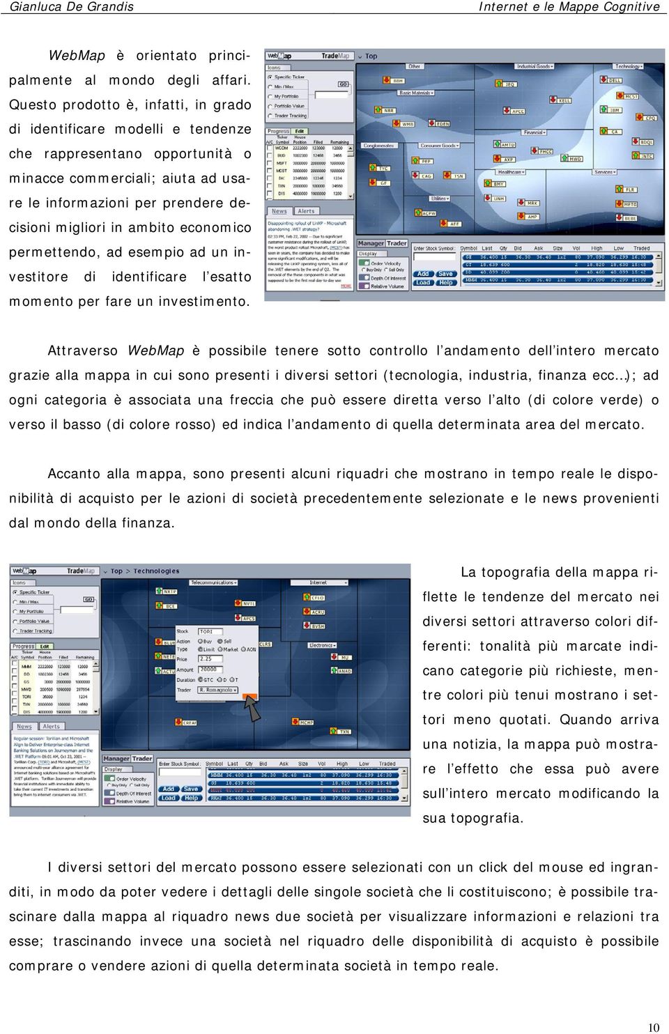 economico permettendo, ad esempio ad un investitore di identificare l esatto momento per fare un investimento.