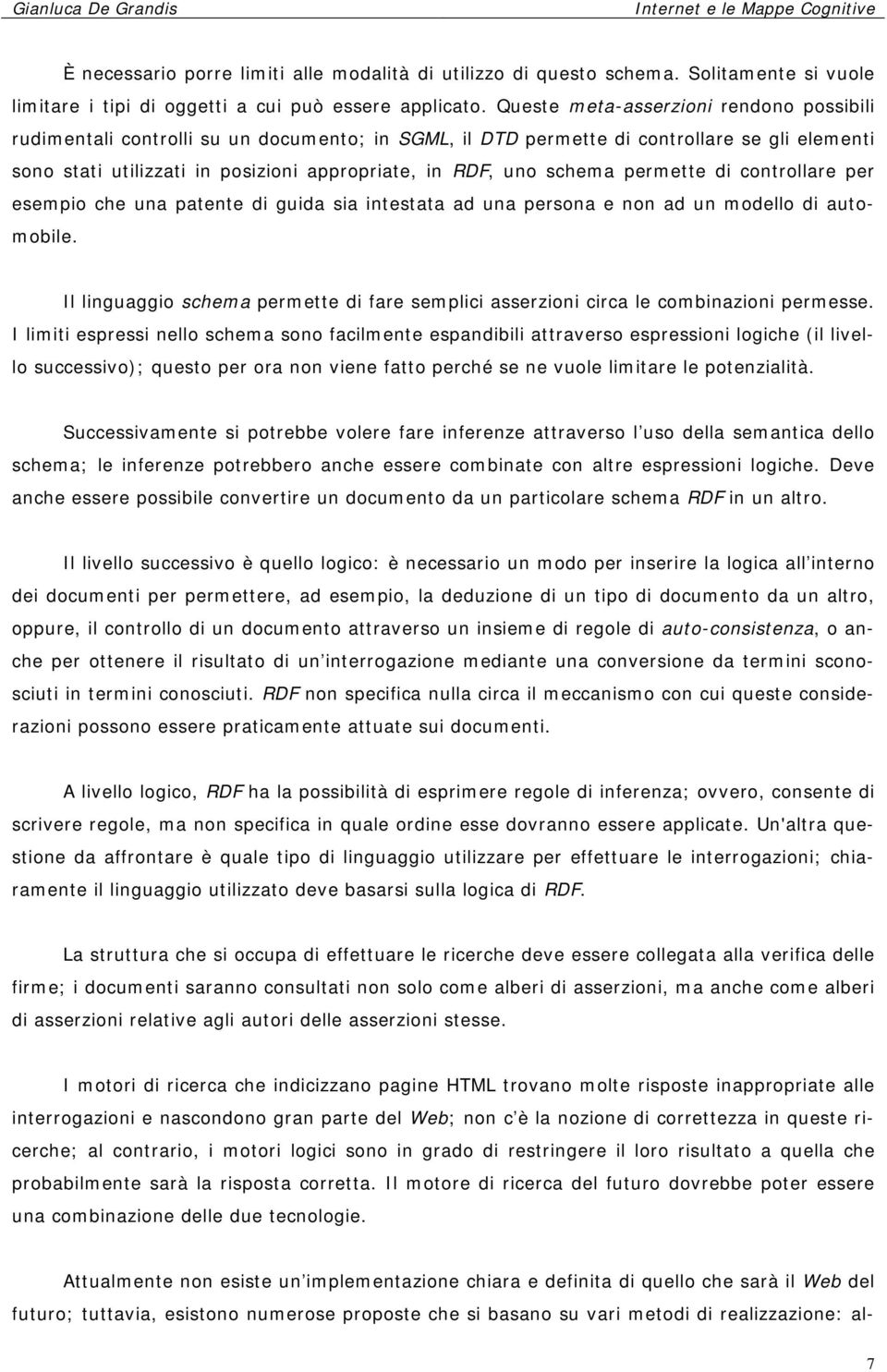 schema permette di controllare per esempio che una patente di guida sia intestata ad una persona e non ad un modello di automobile.