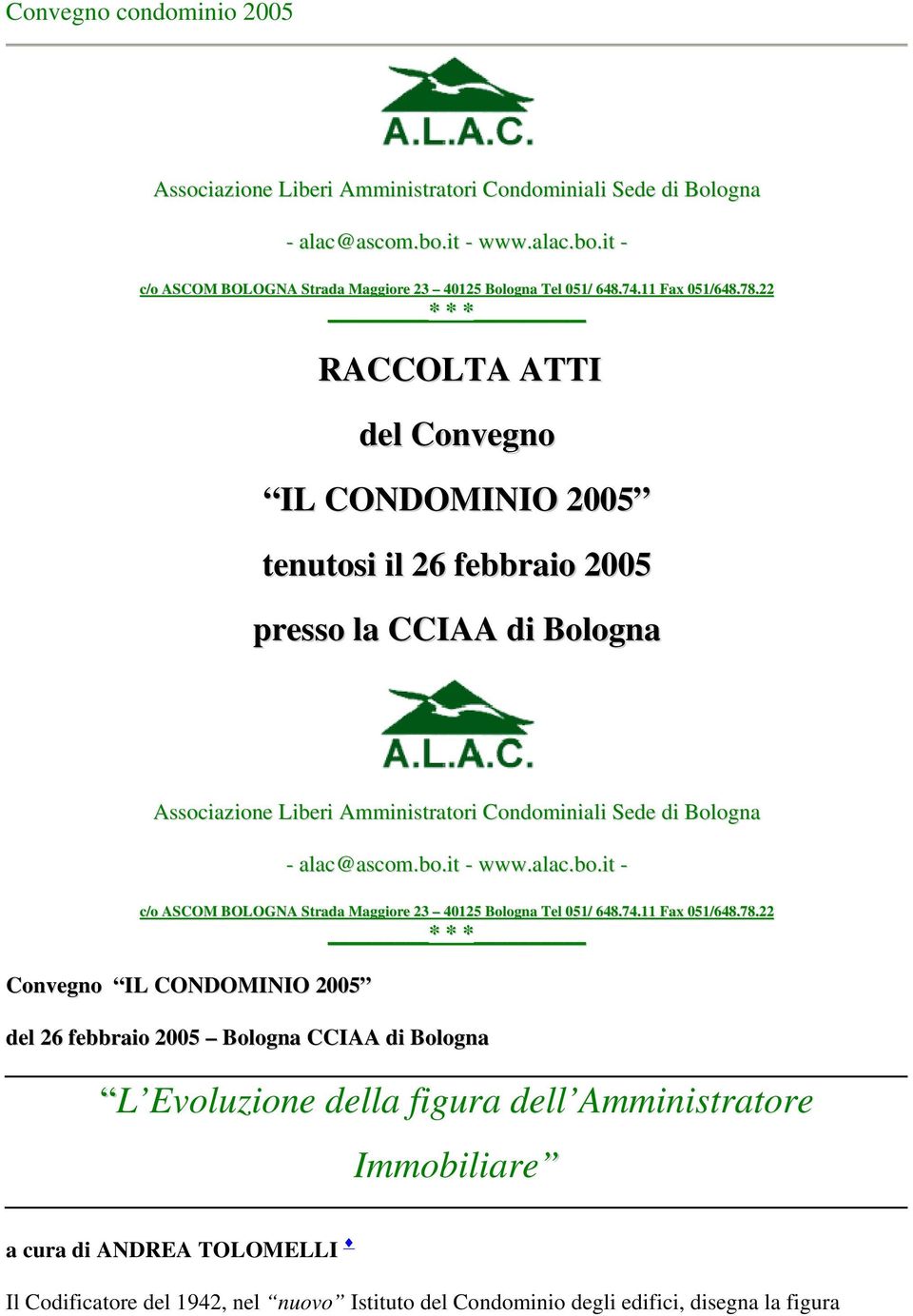 22 * * * RACCOLTA ATTI del Convegno IL CONDOMINIO 2005 tenutosi il 26 febbraio 2005 presso la CCIAA di Bologna Associazione Liberi Amministratori Condominiali Sede di Bologna - alac@ascom.bo.