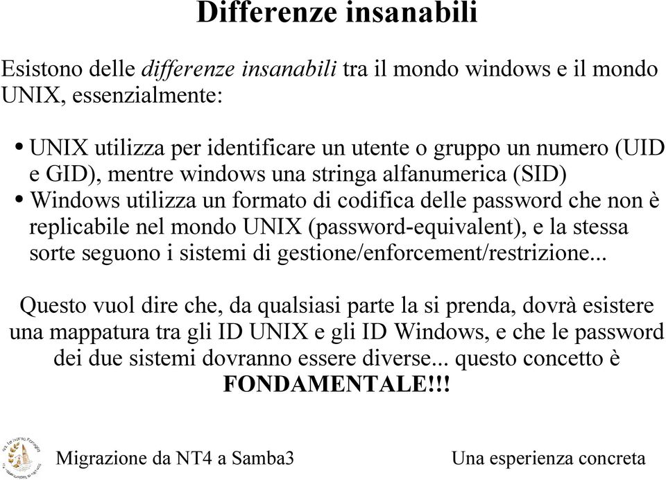 mondo UNIX (password-equivalent), e la stessa sorte seguono i sistemi di gestione/enforcement/restrizione.