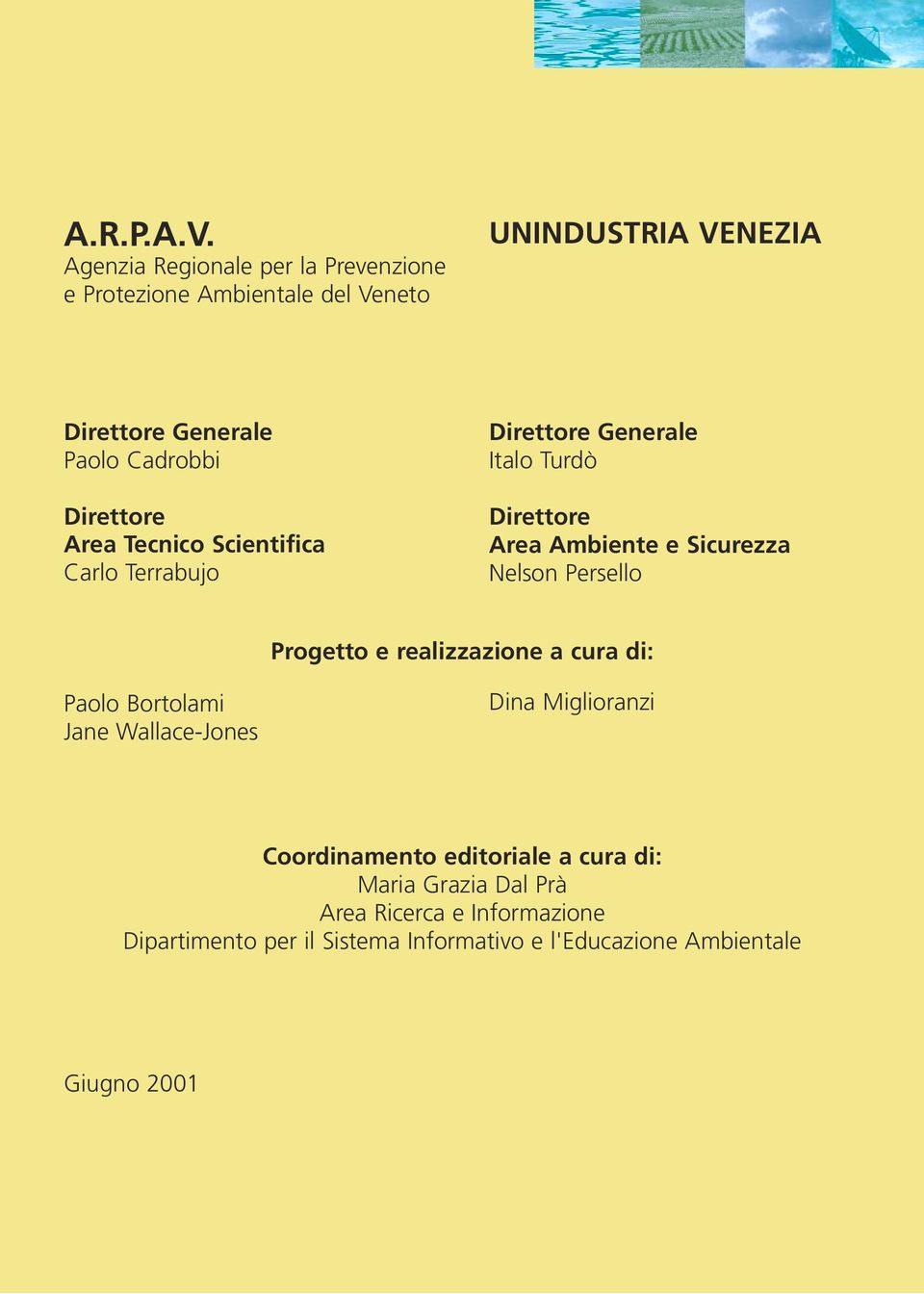 Direttore Area Tecnico Scientifica Carlo Terrabujo Direttore Generale Italo Turdò Direttore Area Ambiente e Sicurezza Nelson