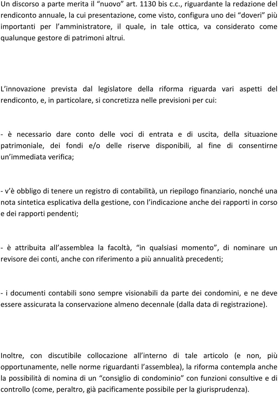 c., riguardante la redazione del rendiconto annuale, la cui presentazione, come visto, configura uno dei doveri più importanti per l amministratore, il quale, in tale ottica, va considerato come