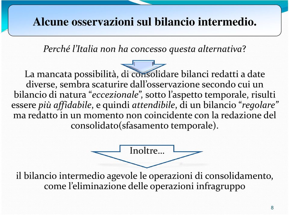 eccezionale, sotto l aspetto temporale, risulti essere più affidabile, e quindi attendibile, di un bilancio regolare ma redatto in un momento