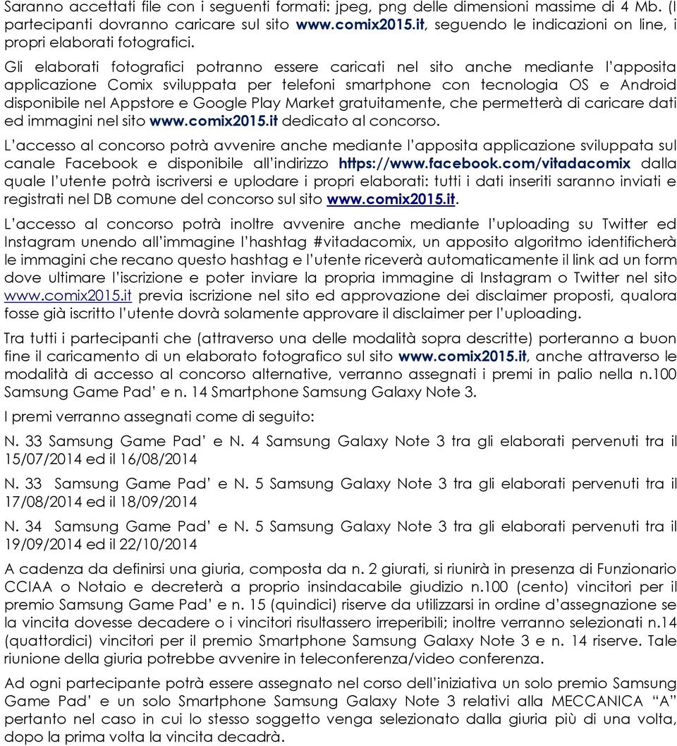 Gli elaborati fotografici potranno essere caricati nel sito anche mediante l apposita applicazione Comix sviluppata per telefoni smartphone con tecnologia OS e Android disponibile nel Appstore e